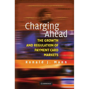 Charging Ahead: The Growth and Regulation of Payment Card Markets: The Growth and Regulation of Payment Card Markets around the World