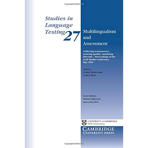 Multilingualism and Assessment: Achieving Transparency, Assuring Quality, Sustaining Diversity - Proceedings of the ALTE Berlin Conference May 2005: 27 (Studies in Language Testing, Series Number 27)