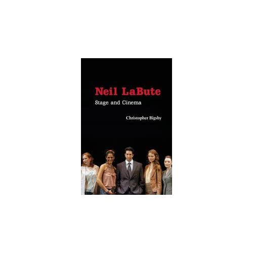 Neil LaBute: Stage and Cinema (Cambridge Studies in Modern Theatre)