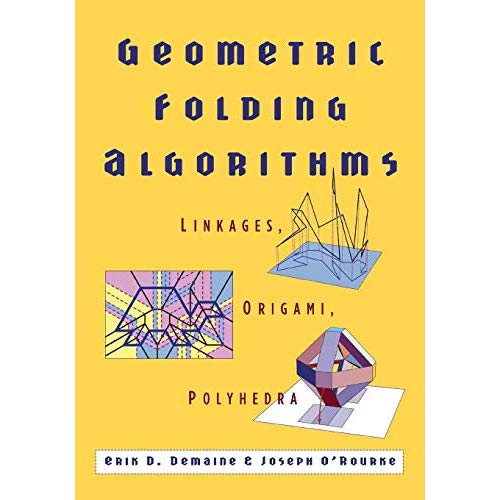 Geometric Folding Algorithms: Linkages, Origami, Polyhedra