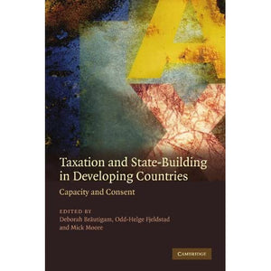 Taxation and State-Building in Developing Countries: Capacity and Consent