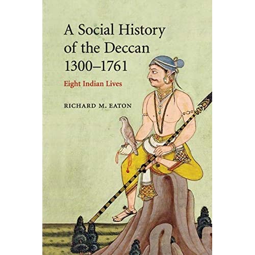 A Social History of the Deccan, 1300–1761: Eight Indian Lives (The New Cambridge History of India)