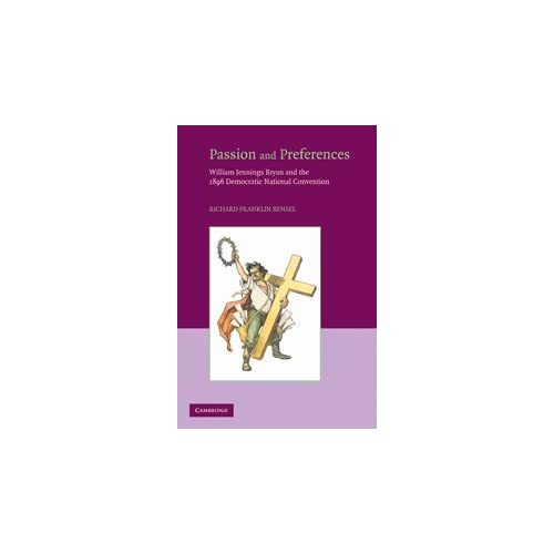 Passion and Preferences: William Jennings Bryan and the 1896 Democratic Convention