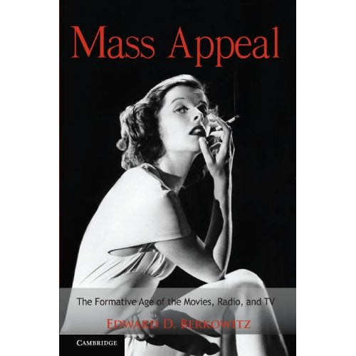 Mass Appeal: The Formative Age of the Movies, Radio, and T.V. (Cambridge Essential Histories)