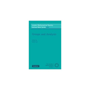 Groups and Analysis: The Legacy of Hermann Weyl: 354 (London Mathematical Society Lecture Note Series, Series Number 354)