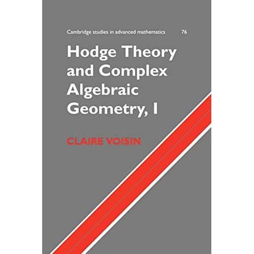 Hodge Theory and Complex Algebraic Geometry, I: 76 (Cambridge Studies in Advanced Mathematics, Series Number 76)