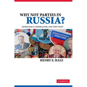 Why Not Parties in Russia?: Democracy, Federalism, and the State