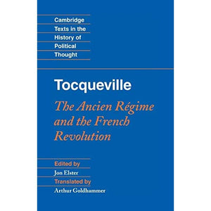 Tocqueville: The Ancien Regime and the French Revolution: The Ancien Régime and the French Revolution (Cambridge Texts in the History of Political Thought)