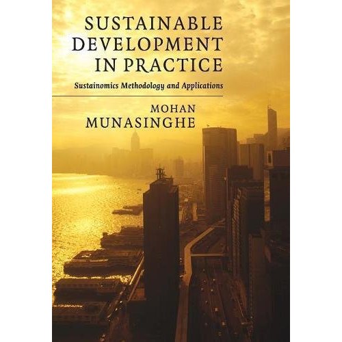Sustainable Development in Practice: Sustainomics Methodology and Applications (Munasinghe Institute for Development (Mind) Series on Growth)