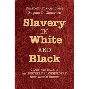 Slavery in White and Black: Class and Race in the Southern Slaveholders' New World Order