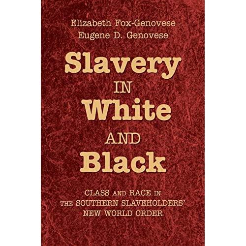 Slavery in White and Black: Class and Race in the Southern Slaveholders' New World Order