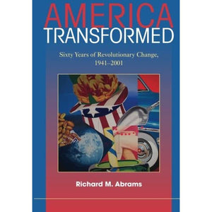 America Transformed: Sixty Years of Revolutionary Change, 1941-2001