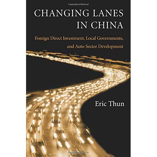 Changing Lanes in China: Foreign Direct Investment, Local Governments, and Auto Sector Development