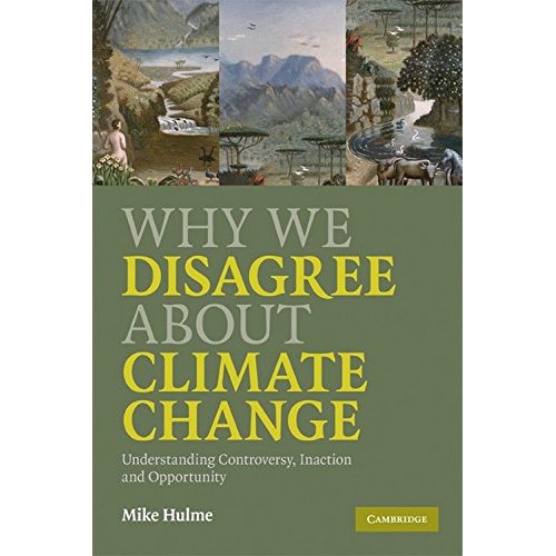 Why We Disagree about Climate Change: Understanding Controversy, Inaction and Opportunity