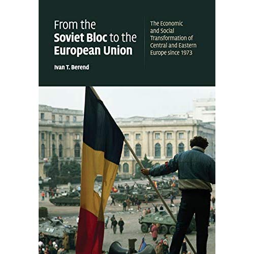 From the Soviet Bloc to the European Union: The Economic and Social Transformation of Central and Eastern Europe since 1973