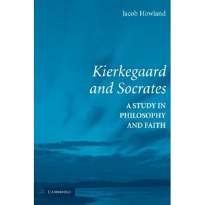 Kierkegaard and Socrates: A Study in Philosophy and Faith