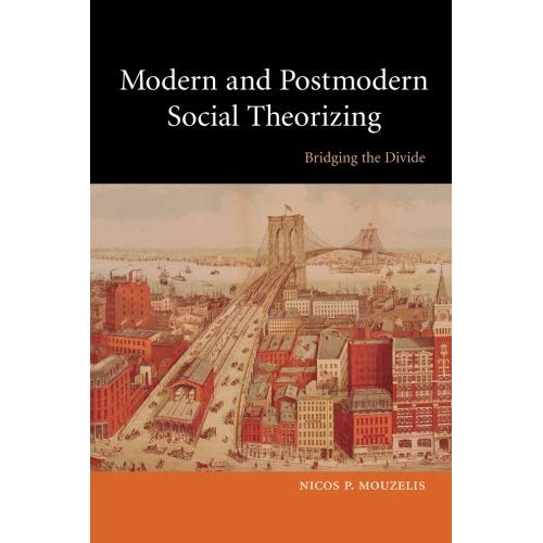 Modern and Postmodern Social Theorizing: Bridging the Divide