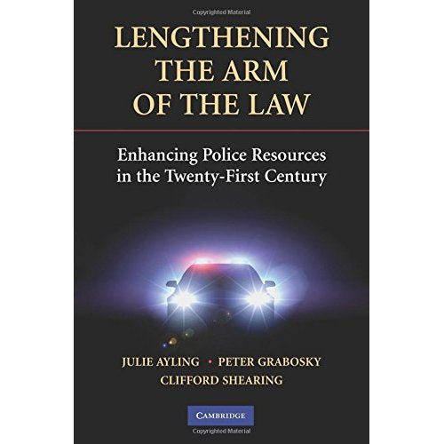 Lengthening the Arm of the Law: Enhancing Police Resources in the Twenty-first Century (Cambridge Studies in Criminology)