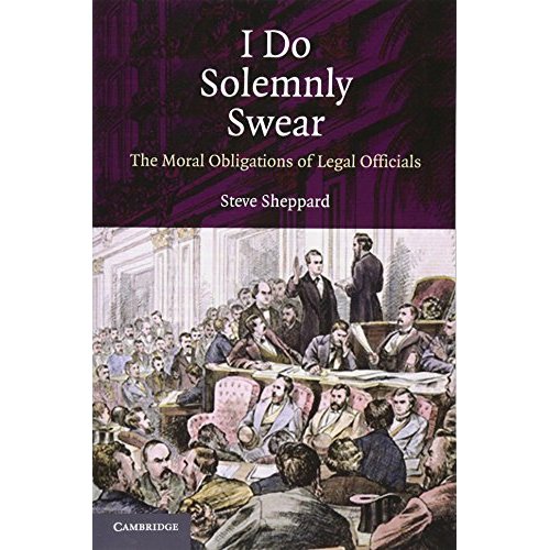 I Do Solemnly Swear: The Moral Obligations of Legal Officials
