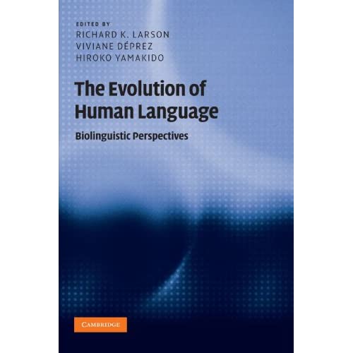 The Evolution of Human Language: Biolinguistic Perspectives (Approaches to the Evolution of Language)