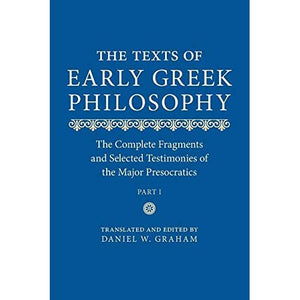 The Texts of Early Greek Philosophy: The Complete Fragments and Selected Testimonies of the Major Presocratics Part I