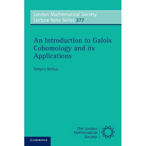 An Introduction to Galois Cohomology and its Applications: 377 (London Mathematical Society Lecture Note Series, Series Number 377)