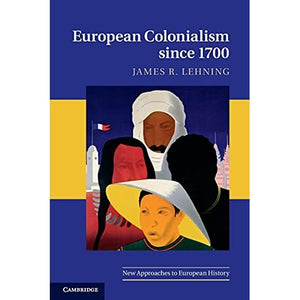 European Colonialism since 1700 (New Approaches to European History)