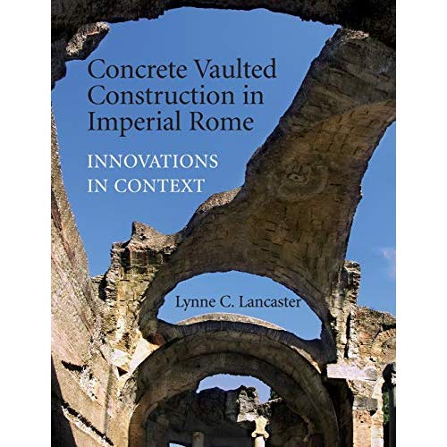 Concrete Vaulted Construction in Imperial Rome: Innovations in Context