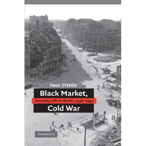 Black Market, Cold War: Everyday Life in Berlin, 1946-1949