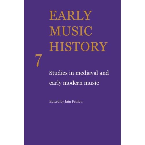 Early Music History 7: Studies in Medieval and Early Modern Music: Volume 7 (Early Music History 25 Volume Paperback Set)