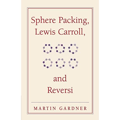 Sphere Packing, Lewis Carroll, and Reversi: Martin Gardner's New Mathematical Diversions: 3 (The New Martin Gardner Mathematical Library, Series Number 3)