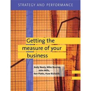 Strategy and Performance: Getting the Measure of Your Business