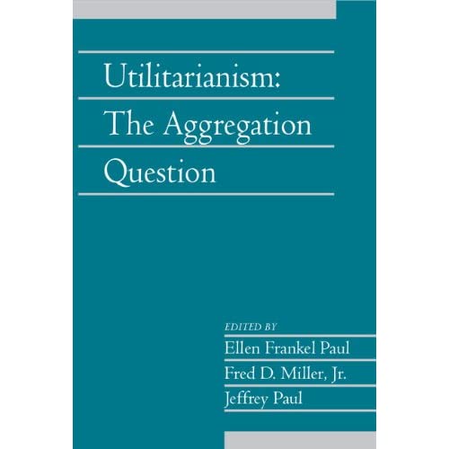 Utilitarianism: Volume 26, Part 1: The Aggregation Question (Social Philosophy and Policy)