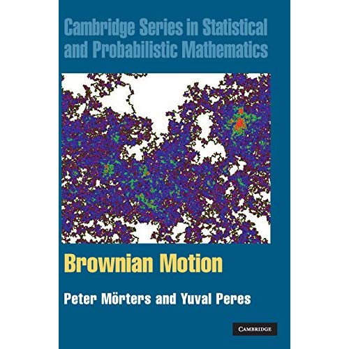 Brownian Motion: 30 (Cambridge Series in Statistical and Probabilistic Mathematics, Series Number 30)