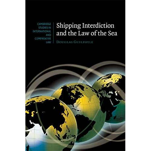 Shipping Interdiction and the Law of the Sea (Cambridge Studies in International and Comparative Law, Series Number 63)