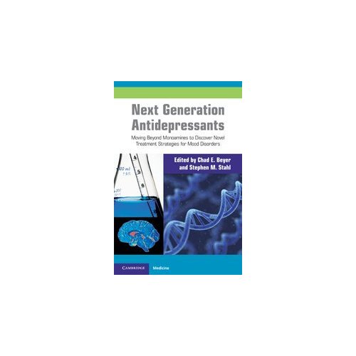 Next Generation Antidepressants: Moving Beyond Monoamines to Discover Novel Treatment Strategies for Mood Disorders (Cambridge Medicine (Hardcover))