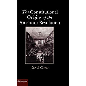 The Constitutional Origins of the American Revolution (New Histories of American Law)