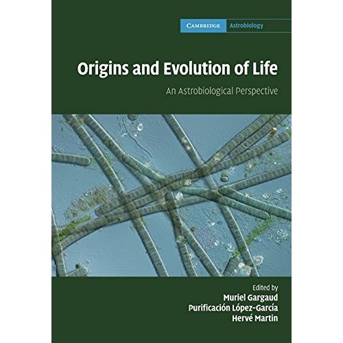 Origins and Evolution of Life: An Astrobiological Perspective (Cambridge Astrobiology)