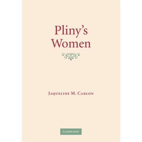 Pliny's Women: Constructing Virtue and Creating Identity in the Roman World