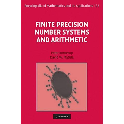 Finite Precision Number Systems and Arithmetic: 133 (Encyclopedia of Mathematics and its Applications, Series Number 133)