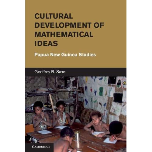 Cultural Development of Mathematical Ideas: Papua New Guinea Studies (Learning in Doing: Social, Cognitive and Computational Perspectives)
