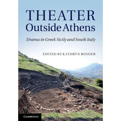 Theater outside Athens: Drama in Greek Sicily and South Italy
