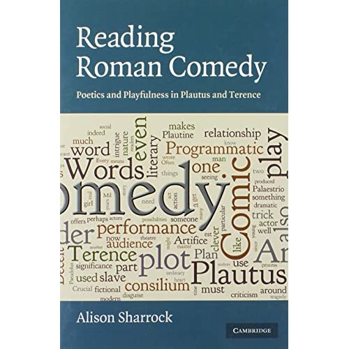 Reading Roman Comedy: Poetics and Playfulness in Plautus and Terence (The W. B. Stanford Memorial Lectures)