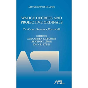 Wadge Degrees and Projective Ordinals: The Cabal Seminar, Volume II: 37 (Lecture Notes in Logic, Series Number 37)