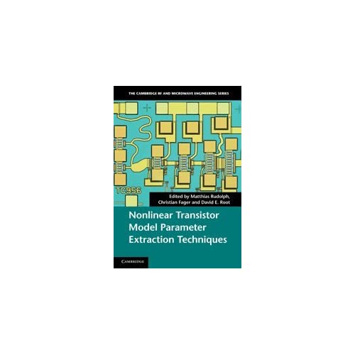 Nonlinear Transistor Model Parameter Extraction Techniques (The Cambridge RF and Microwave Engineering Series)