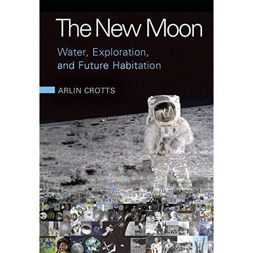 The New Moon: Water, Exploration, and Future Habitation