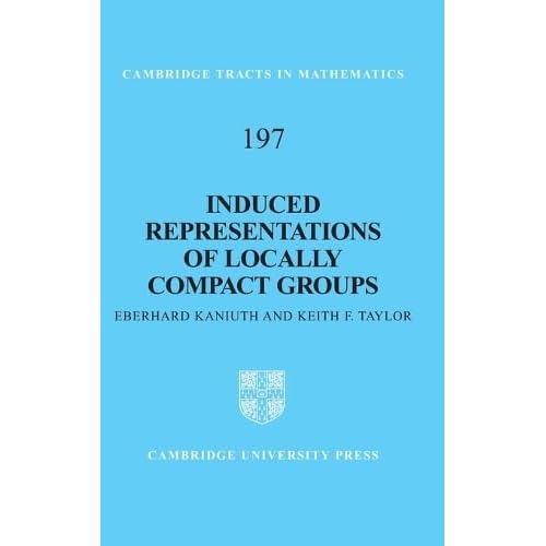 Induced Representations of Locally Compact Groups: 197 (Cambridge Tracts in Mathematics, Series Number 197)