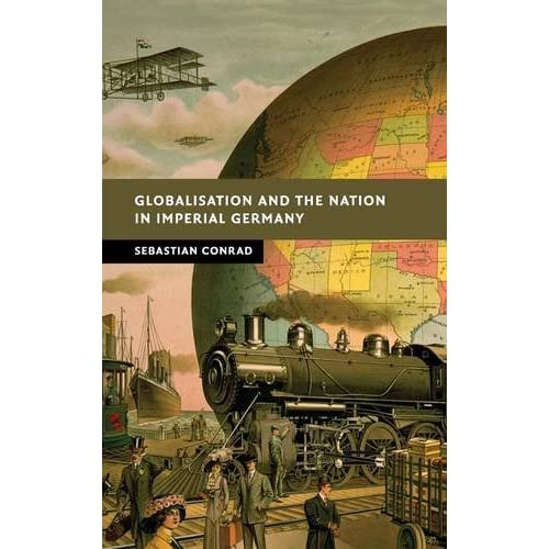 Globalisation and the Nation in Imperial Germany (New Studies in European History)