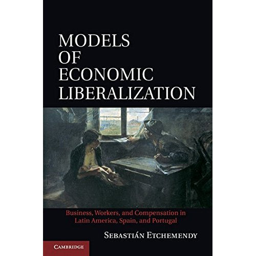 Models of Economic Liberalization: Business, Workers, and Compensation in Latin America, Spain, and Portugal