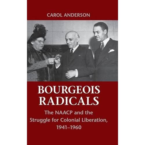 Bourgeois Radicals: The NAACP and the Struggle for Colonial Liberation, 1941–1960